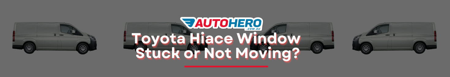 Toyota Hiace Window Stuck or Not Moving?